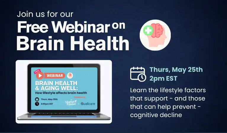 Join us for our free webinar on Brain Health and Aging Well - Thursday May 25th at 2pm EST. Learn how lifestyle affects brain health with Vintage Fitness and Qualicare