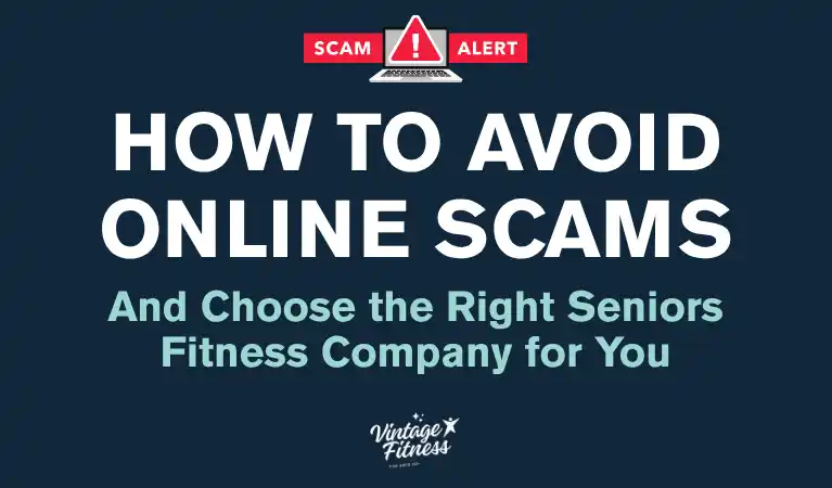 How to avoid online scams and choose the right seniors fitness company for you, from Vintage Fitness