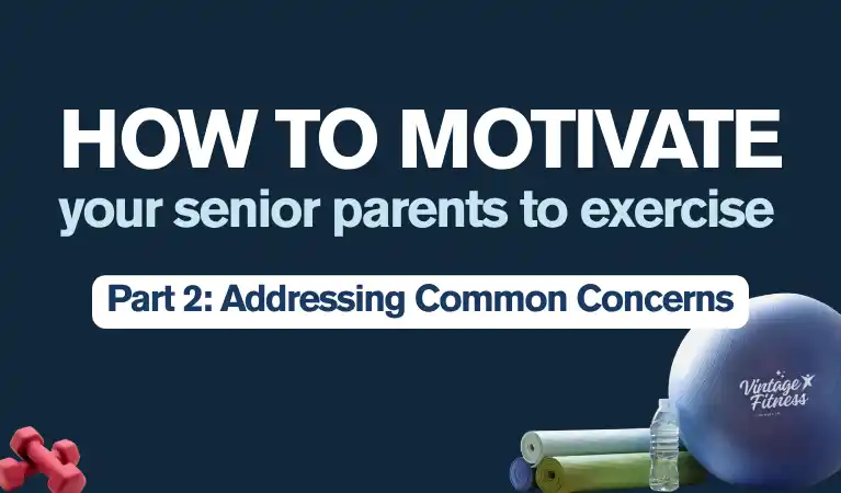 How to manage senior parent objections to exercise - Addressing health concerns, injury fears, and pressure to start fitness programs