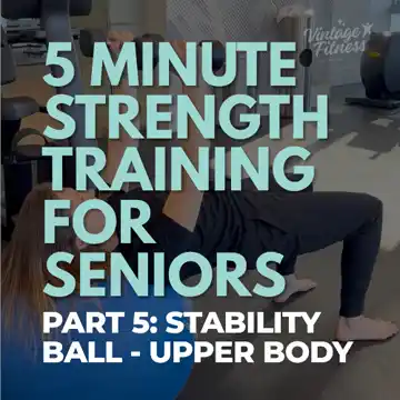 Upper Body Strength Training for Seniors: Part 5 with Stability Ball