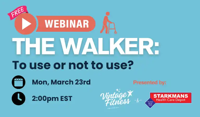 Free webinar on walker use for senior independence and fall prevention, presented by Vintage Fitness and Starkmans Health Care Depot